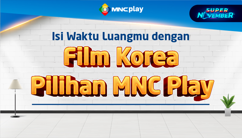 Isi Waktu Luangmu dengan Drama Korea Pilihan MNC Play