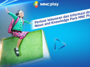 Perluas Wawasan dan Informasi dengan News & Knowledge Pack MNC Play