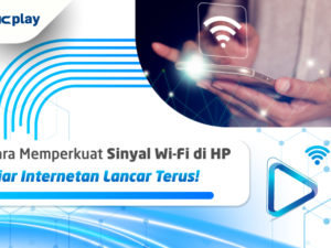 Cara Memperkuat Sinyal Wi-Fi di HP, Biar Internetan Lancar Terus!