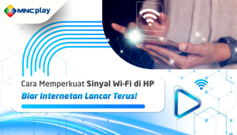 Cara Memperkuat Sinyal Wi-Fi di HP, Biar Internetan Lancar Terus!