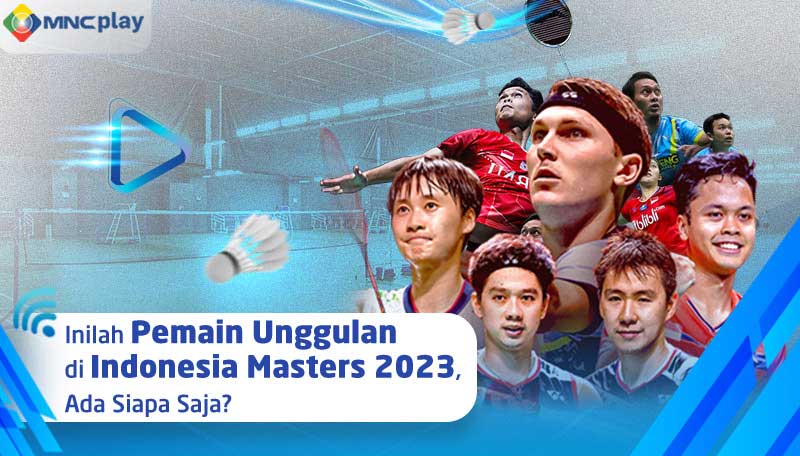 Inilah Pemain Unggulan di Indonesia Masters 2023, Ada Siapa Saja?