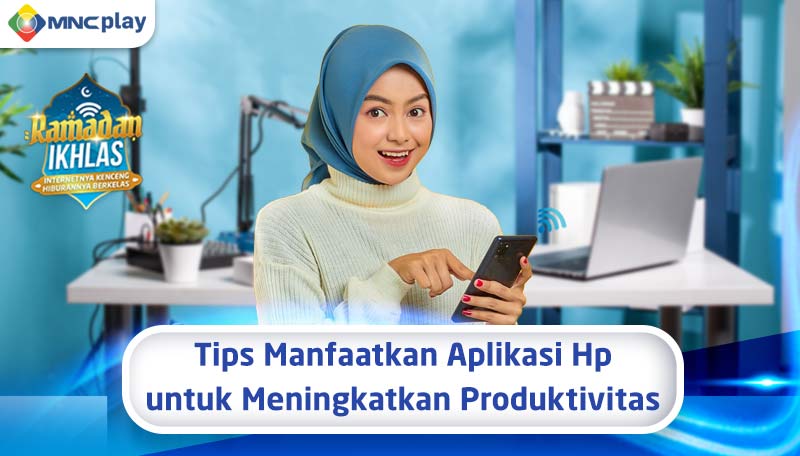 Tips Manfaatkan Aplikasi HP untuk Meningkatkan Produktivitas