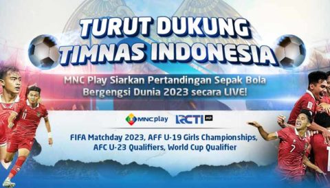 Turut Dukung Timnas Indonesia, MNC Play Siarkan Pertandingan Sepak Bola Bergengsi Dunia Sepanjang 2023 secara LIVE!